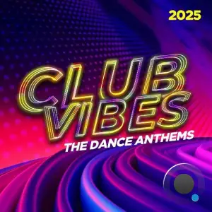 Club Vibes 2025 - The Dance Anthems (2025)