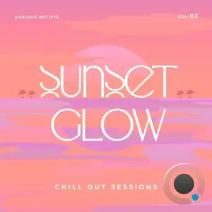 Sunset Glow (Chill Out Sessions), Vol. 3 (2025)