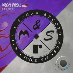 Milk & Sugar & Topo La Maskara - La 9, Se 9 (2025)