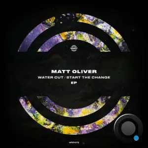 Matt Oliver - Water Cut / Start the Change (2025)