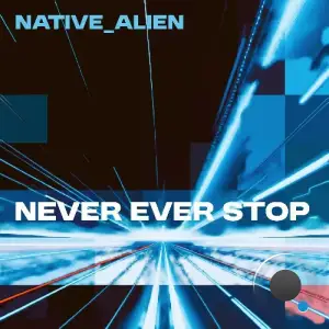 Native Alien - Never Ever Stop (2025)