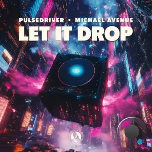 Pulsedriver x Michael Avenue - Let It Drop (2025)