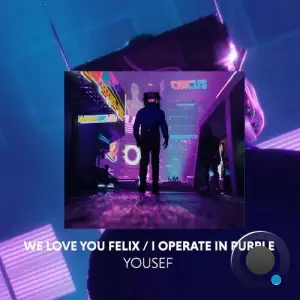 Yousef - We Love You Felix / I Operate In Purple (2025)