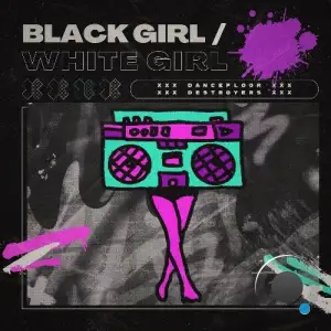 Black Girl / White Girl - Dancefloor Destroyers: Reboot (2025)