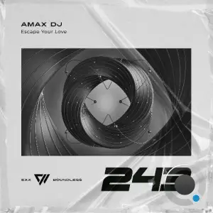 Amax DJ - Escape Your Love (2025)