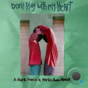 Merlin Bobb x Mark Francis - Dont Play With My Heart (2025)