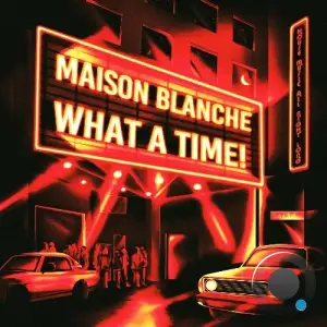 Maison Blanche - What A Time! (2025)