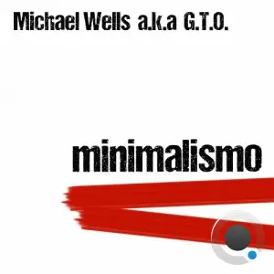 Michael Wells a.k.a. G.T.O. - Minimalismo (2025)