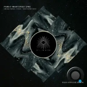 Pablo Martinez (PM) - Awakening Code / Machine Rise (2025)