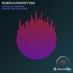 Ruben Karapetyan - Nostalgic Moments / Perceptual Isolation (2025)