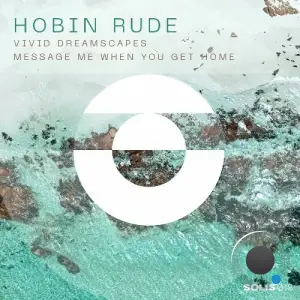 Hobin Rude - Vivid Dreamscapes / Message Me When You Get Home (2025)