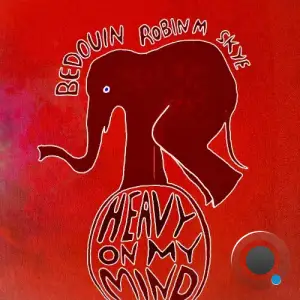 Bedouin, Robin M ft. Skye - Heavy On My Mind (2025)