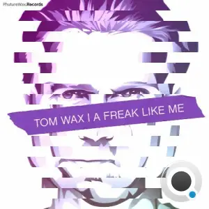 Tom Wax - A Freak Like Me (2025)