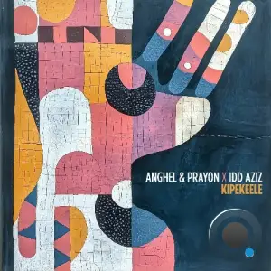 Anghel, Prayon & Idd Aziz - Kipekeele (2025)