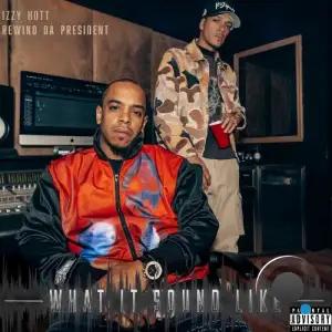 Izzy Hott x Rewind Da President - What It Sound Like (2025)