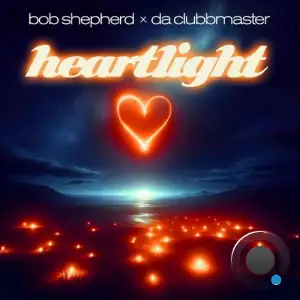 Bob Shepherd x Da Clubbmaster - Heartlight (2025)