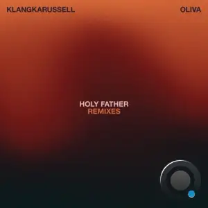 Klangkarussell and Oliva - Holy Father (Remixes) (2025)