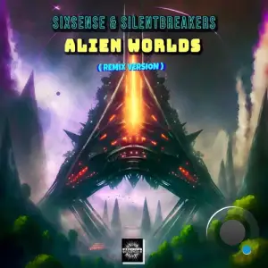 Silentbreakers & Sixsense - Alien Worlds (Remix) (2025)