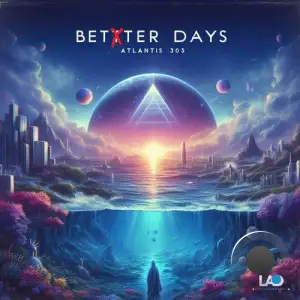 Atlantis 303 - Better Days (2025)