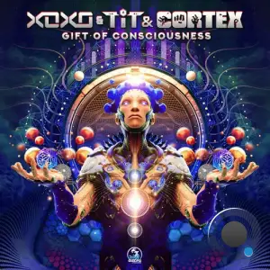 Xoxo Vs. T.I.T & Cortex - Gift Of Consciousness (2025)