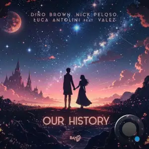 Dino Brown and Nick Peloso and Luca Antolini feat. Valez - Our History (2025)