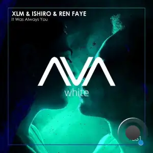 XLM & Ishiro & Ren Faye - It Was Always You (2025)