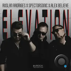 Ruslan Radriges X Spectorsonic X Alex Believe - Elevation (2025)