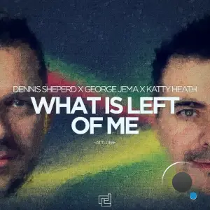 Dennis Sheperd X George Jema X Katty Heath - What is Left Of Me (2025)