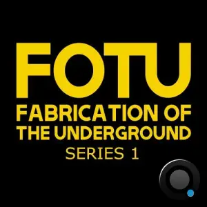 FOTU (Fabrication of the Underground) Series 1 (2025)