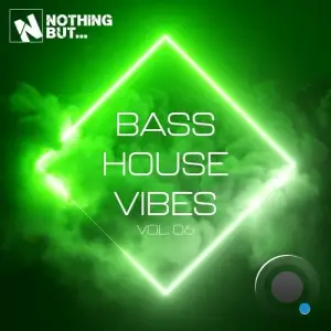 Nothing But... Bass House Vibes, Vol. 06 (2025)