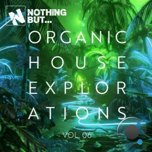 Nothing But... Organic House Explorations, Vol. 06 (2025)
