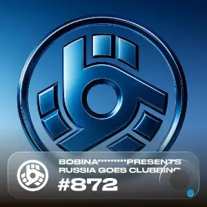 Bobina - Russia Goes Clubbing 872 (2025-07-04)
