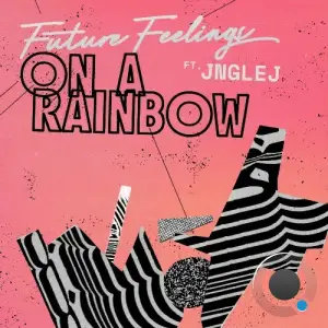 Future Feelings feat JNGLEJ - On A Rainbow (2025)