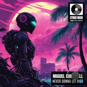 Miguel Campbell - Never Gonna Let U Go (2025)