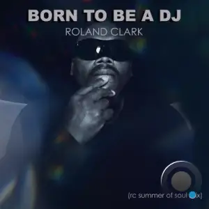 Roland Clark - Born To Be A DJ (2025)