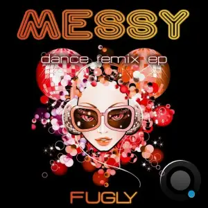 Fugly - Messy (Dance Remix EP) (2025)