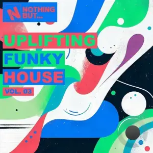 Nothing But... Uplifting Funky House, Vol. 03 (2025)