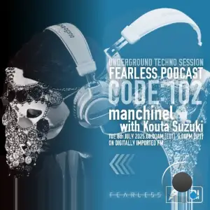 Manchineel & Koutasuzuki - Fearless Podcast 102 (2025-07-08)