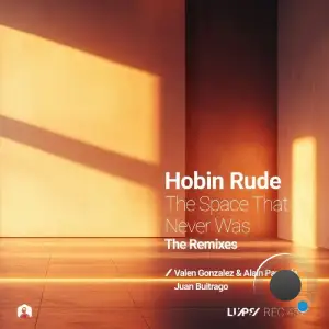 Hobin Rude - The Space That Never Was the Remixes (2025)
