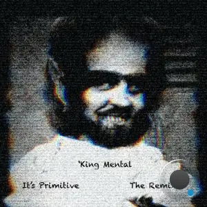 'King Mental - It's Primitive (The Remixes) (2025)
