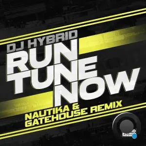 DJ Hybrid - Run Tune Now (Nautika & Gatehouse Remix) (2025)