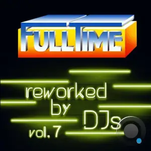 Fulltime, Vol. 7 (Reworked by DJs) (2025)