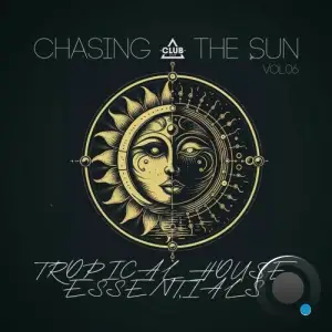 Chasing the Sun: Tropical House Essentials, Vol.06 (2025)