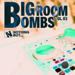 Nothing But... Big Room Bombs, Vol. 03 (2025)
