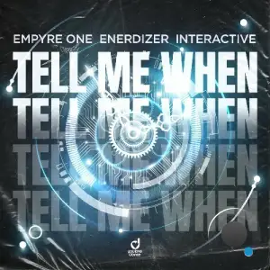 Empyre One x Enerdizer x Interactive - Tell Me When (2025)