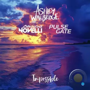 Ashley Wallbridge & Christina Novelli & Pulse Gate - Impossible (2025)