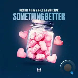 Michael Milov & Barbie Mak & H4lo - Something Better (2025)