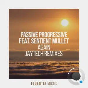 Passive Progressive ft. Sentient Mullet - Again (Jaytech Remixes) (2025)
