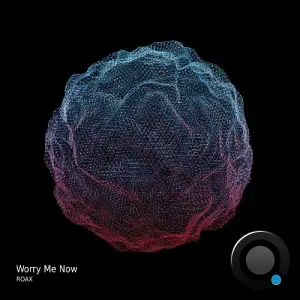 Roax - Worry Me Now (2025)