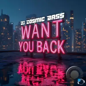 DJ Cosmic Bass - Want You Back (2025)